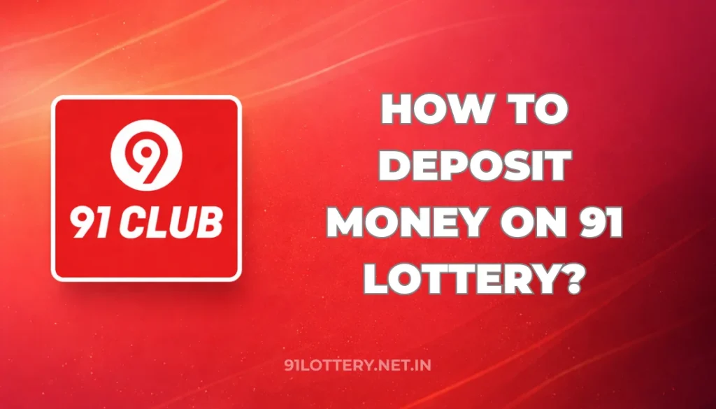 HOW TO DEPOSIT MONEY ON 91 LOTTERY?