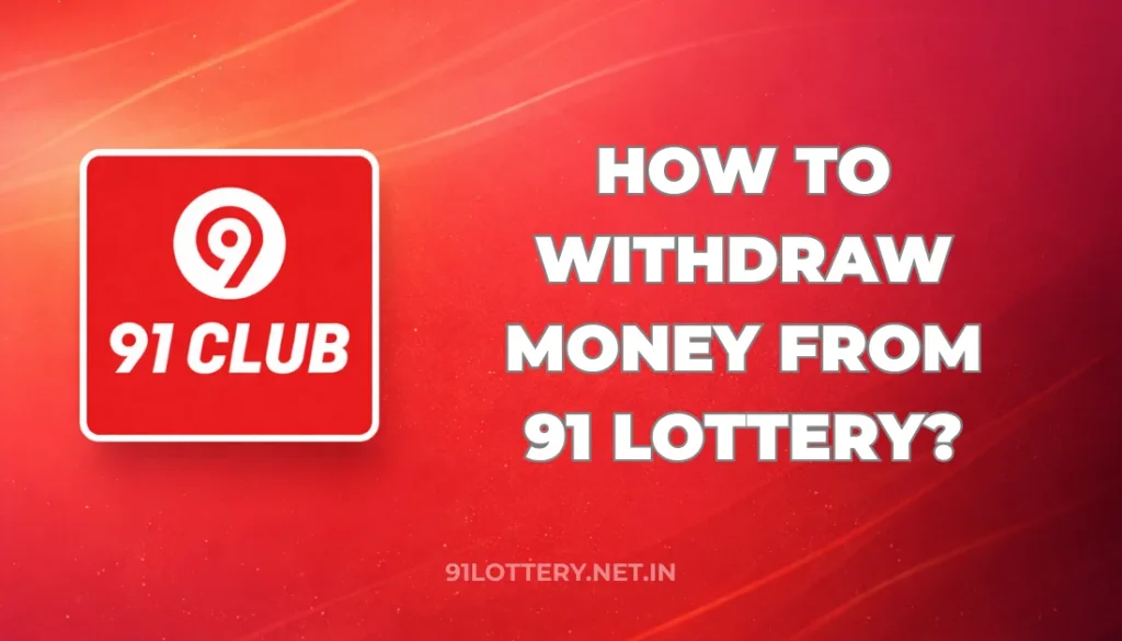 HOW TO WITHDRAW MONEY FROM 91 LOTTERY?