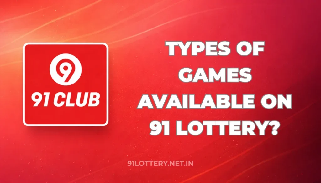 TYPES OF GAMES AVAILABLE ON 91 LOTTERY